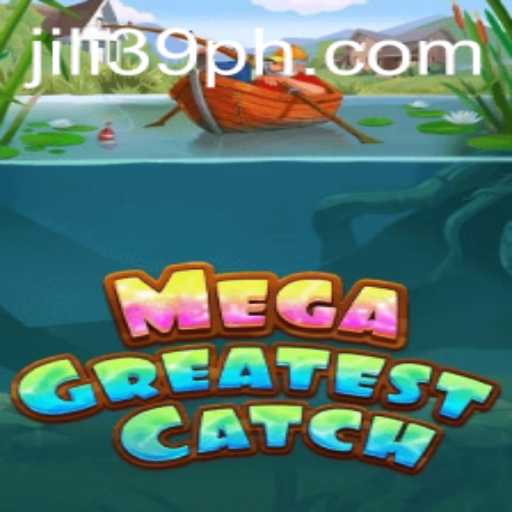 MegaGreatestCatch: An In-Depth Guide Featuring Jili39